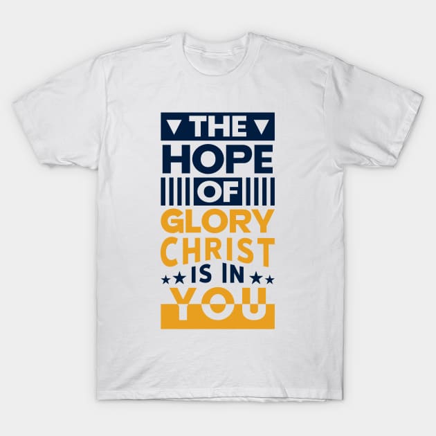 The Hope Of Glory ChristbIs In You T-Shirt by QuotesInMerchandise